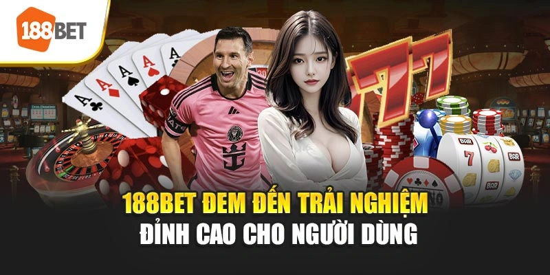 188BET đem đến trải nghiệm đỉnh cao cho người dùng