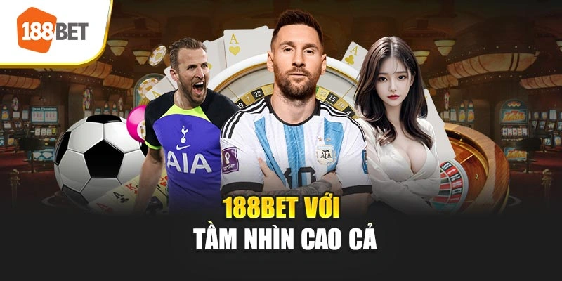 188BET với tầm nhìn cao cả