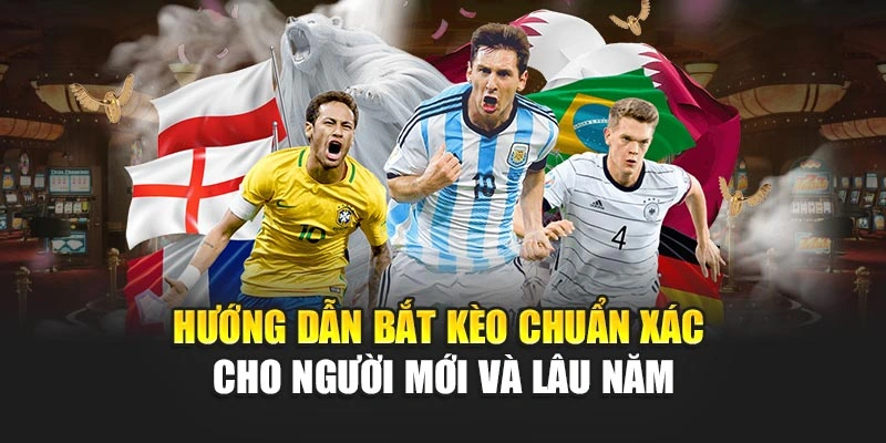Hướng dẫn bắt kèo chuẩn xác cho người mới và lâu năm