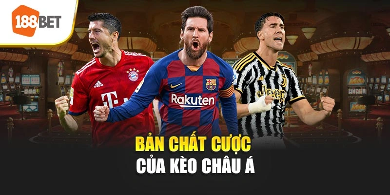 Bản chất cược của kèo Châu Á