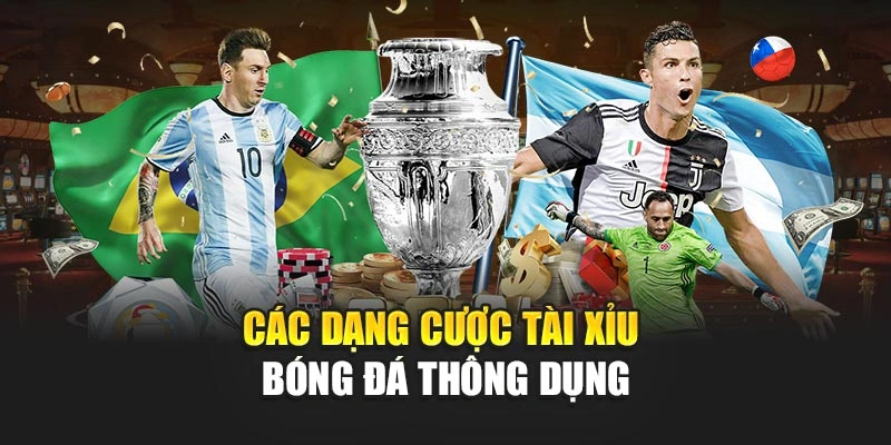 Các dạng cược tài xỉu bóng đá thông dụng