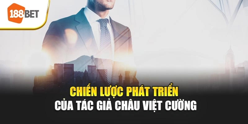 Chiến lược phát triển của tác giả Châu Việt Cường