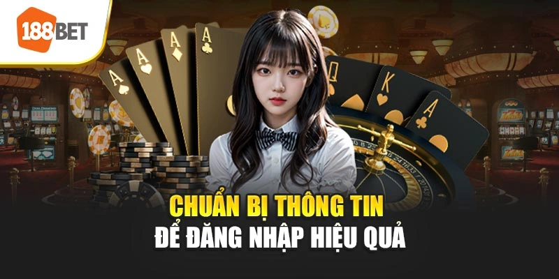 Chuẩn bị thông tin để đăng nhập hiệu quả
