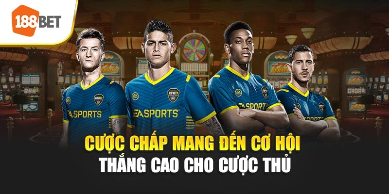 Cược chấp mang đến cơ hội thắng cao cho cược thủ