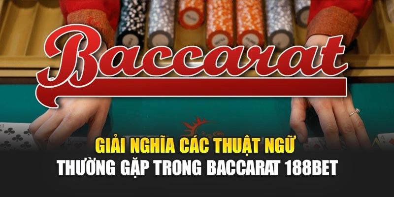 Giải nghĩa các thuật ngữ thường gặp trong baccarat 188BET