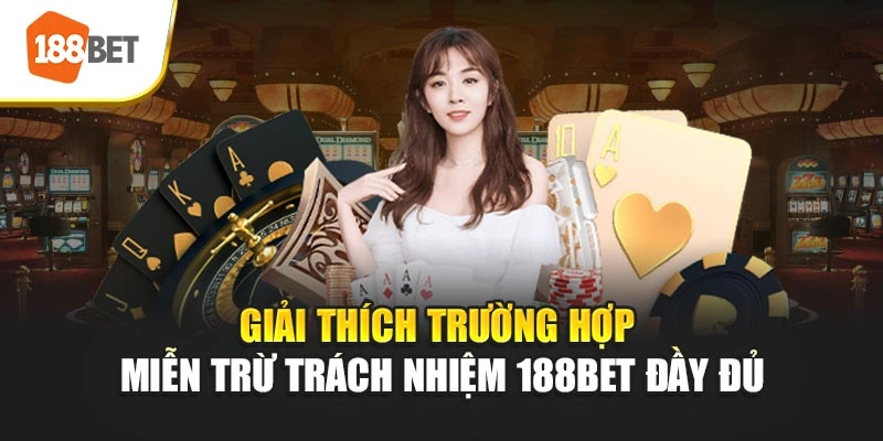 Giải thích trường hợp miễn trừ trách nhiệm 188BET đầy đủ