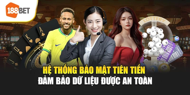 Hệ thống bảo mật tiên tiến đảm bảo dữ liệu được an toàn