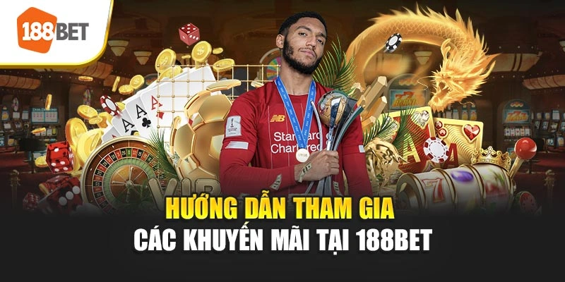 Hướng dẫn tham gia các khuyến mãi tại 188BET