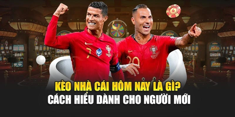 Kèo nhà cái hôm nay là gì? Cách hiểu dành cho người mới