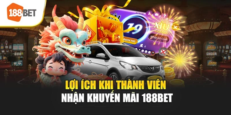 Lợi ích khi thành viên nhận khuyến mãi 188BET