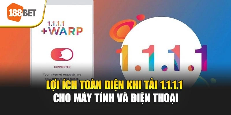 Lợi ích toàn diện khi tải 1.1.1.1 cho máy tính và điện thoại