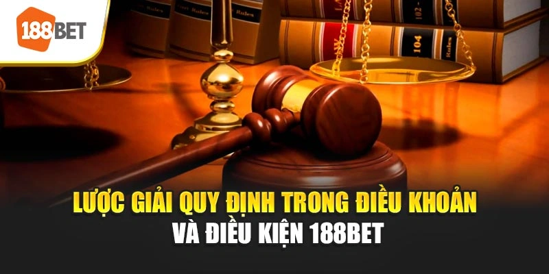 Lược giải quy định trong điều khoản và điều kiện 188BET