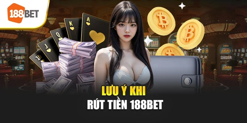 Lưu ý khi rút tiền 188BET