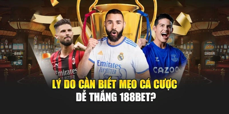 Lý do cần biết mẹo cá cược dễ thắng 188BET?