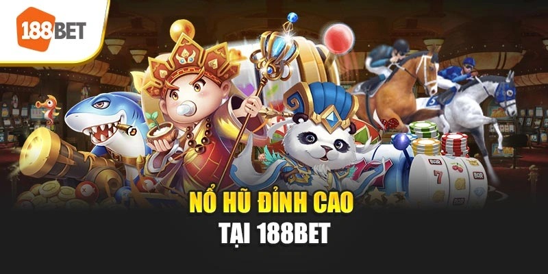 Nổ hũ đỉnh cao tại 188BET