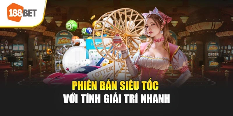 Phiên bản siêu tốc với tính giải trí nhanh