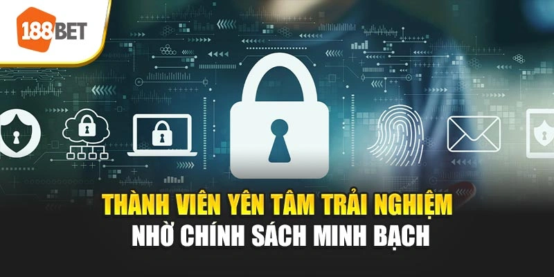Thành viên yên tâm trải nghiệm nhờ chính sách minh bạch