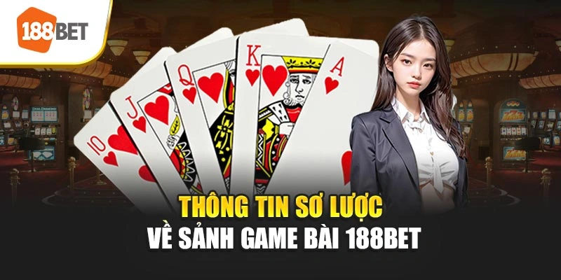 Thông tin sơ lược về sảnh game bài 188BET