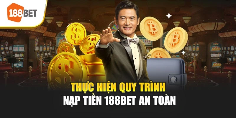 Thực hiện quy trình nạp tiền 188BET an toàn