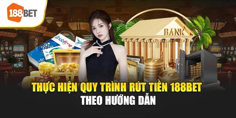 Thực hiện quy trình rút tiền 188BET theo hướng dẫn