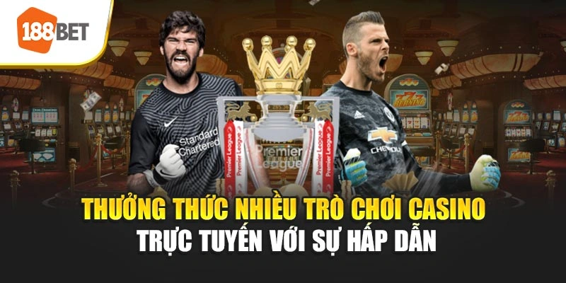 Thưởng thức nhiều trò chơi casino trực tuyến với sự hấp dẫn