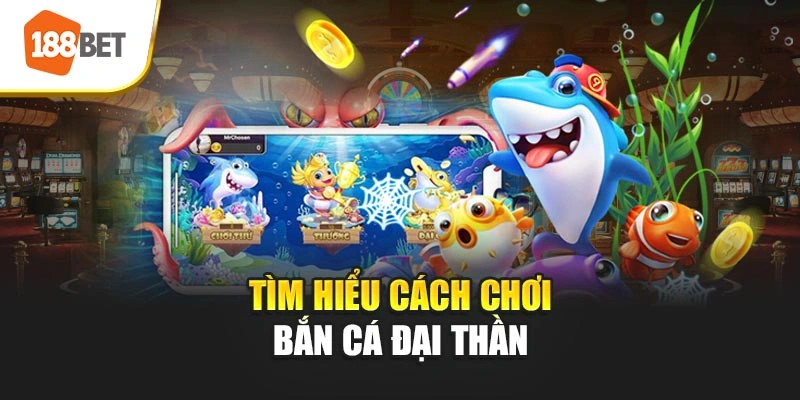 Tìm hiểu cách chơi bắn cá Đại Thần 