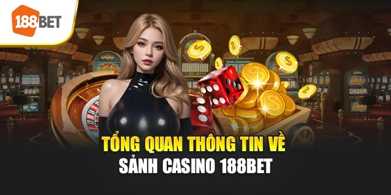 Tổng quan thông tin về sảnh casino 188BET