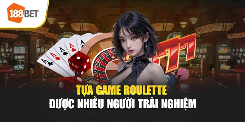 Tựa game roulette được nhiều người trải nghiệm