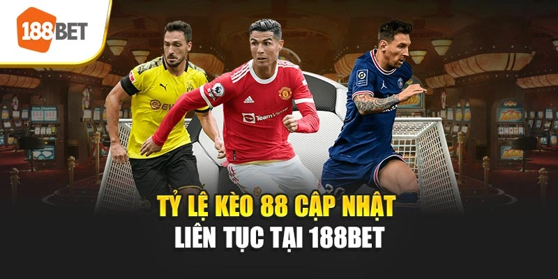 Tỷ lệ kèo 88 cập nhật liên tục tại 188BET